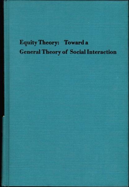 Equity Theory: Toward a General Theory of Social Interaction (= Advances in Experimental Social Psychology; Vol. 9)