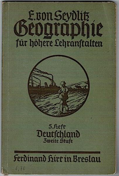 E. von Seydlitzsche Geographie für höhere Lehranstalten. 5. Heft: Deutschland. Zweite Stufe