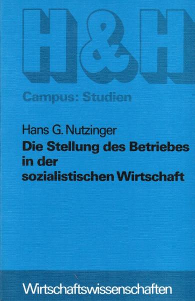 Die Stellung des Betriebes in der sozialistischen Wirtschaft. Aktionsmodelle zum Verhältnis von betrieblicher Entscheidung und gesamtwirtschaftlicher Abstimmung.