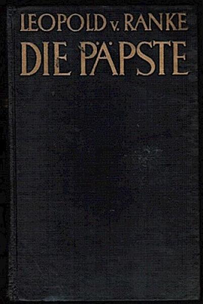 Die römischen Päpste in den letzten vier Jahrhunderten. Vollständige Ausgabe