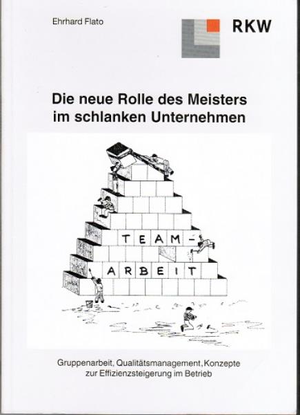 Die neue Rolle des Meisters im schlanken Unternehmen. Gruppenarbeit, Qualitätsmanagement, Konzepte zur Effizienzsteigerung im Betrieb