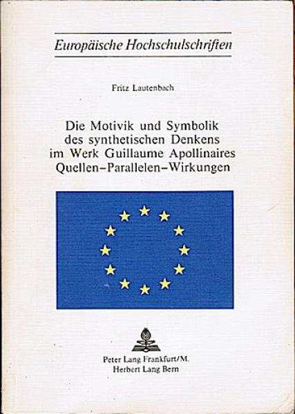 Die Motivik und Symbolik des synthetischen Denkens im Werk Guillaume Apollinaires. Quellen - Parallelen - Wirkungen.