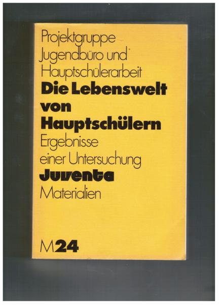 Die Lebenswelt von Hauptschülern. Ergebnisse einer Untersuchung (= Juventa Materialien, M 24)