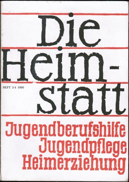 Die Heimstatt. Werkheft für Jugendsozialarbeit und Jugendpflege in Heim und Gruppe; Jahrgang 1980/ Heft 3-4