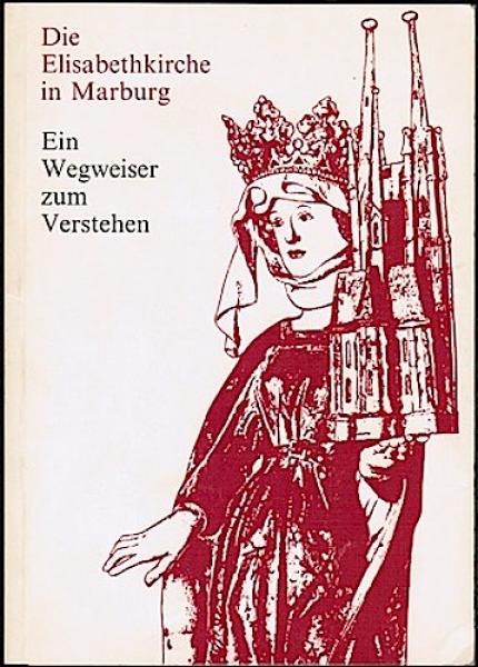 Die Elisabethkirche in Marburg. Ein Wegweiser zum Verstehen