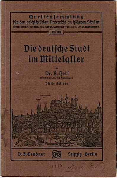 Die deutsche Stadt im Mittelalter (= Quellensammlung für den geschichtlichen Unterricht an höheren Schulen; II:38)