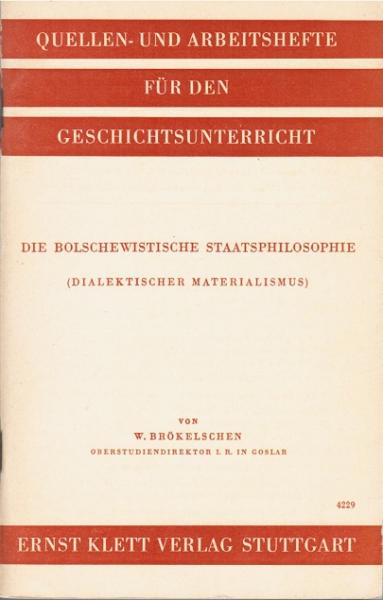 Die bolschewistische Staatsphilosophie (Dialektischer Materialismus) (= Quellen- und Arbeitshefte für den Geschichtsunterricht)