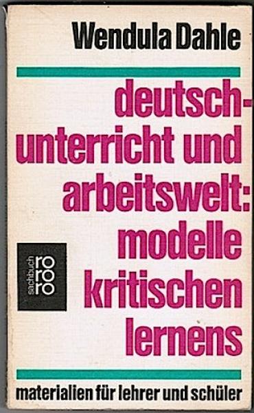 Deutschunterricht und Arbeitswelt: Modelle kritischen Lernen. Materialien für Lehrer und Schüler