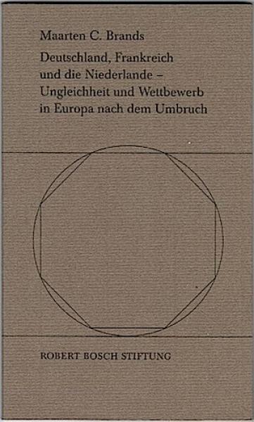 Deutschland, Frankreich und die Niederlande - Ungleichheit und Wettbewerb in Europa nach dem Umbruch (=Umbrüche und Aufbrüche. Europa vor neuen Aufgaben. Vortragsreihe)