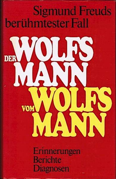 Der Wolfsmann vom Wolfsmann. Mit der Krankengeschichte des Wolfsmannes von Sigmund Freud, dem Nachtrag von Ruth Mack Brunswick und einem Vorwort von Anna Freud