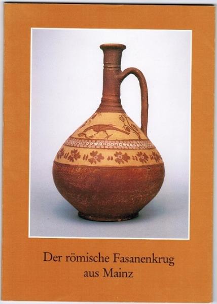 Der römische Fasanenkrug aus Mainz. Zur figürlichen Bemalung der Wetterauer Ware (= Archäologische Berichte aus Rheinhessen und dem Kreis Bad Kreuznach, Bd. 2)