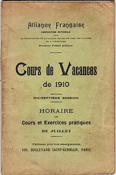 Cours de Vacances de 1910. Dix-septième session: Horaire des Cours et Exercices pratiques de Juillet (= Alliance Francaise - Association Nationale pour la propagation de la langue Francaise dans les colonies et a l'étranger. Reconnue d'utilité publique)