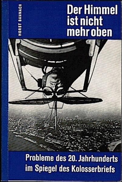 Der Himmel ist nicht mehr oben. Probleme des 20. Jahrhunderts im Spiegel des Koloserbriefes