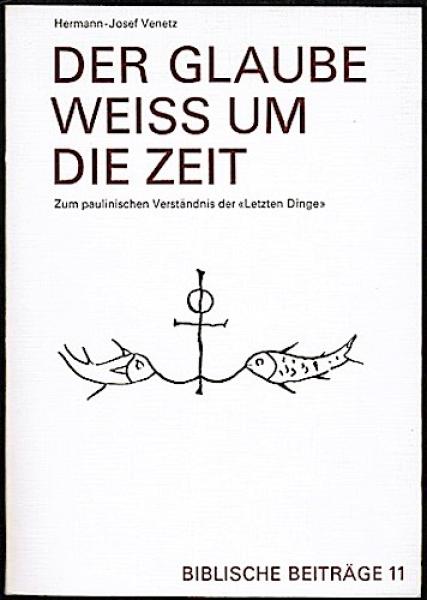 Der Glaube weiss um die Zeit. Zum paulinischen Verständis der letzten Dinge (Biblische Beiträge 11)
