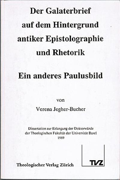 Der Galaterbrief auf dem Hintergrund antiker Epistolographie und Rhetorik. Ein anderes Paulusbild.