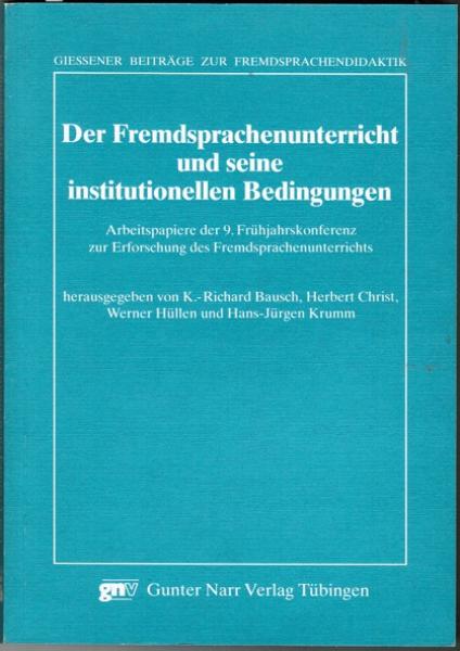Der Fremdsprachenunterricht und seine institutionellen Bedingungen - Arbeitspapiere der 9. Frühjahrskonferenz zur Erforschung des Fremdsprachenunterrichts (= Giessener Beiträge zur Fremdsprachendidaktik