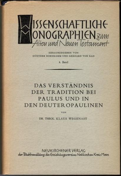 Das Verständnis der Tradition bei Paulus und in den Deuteropaulinen (= Wissenschaftliche Monographien zum Alten und Neuen Testament, Bd. 8)