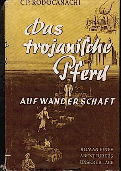 Das trojanische Pferd auf Wanderschaft. Roman eines Abenteurers unserer Tage