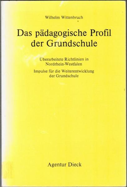 Das pädagogische Profil der Grundschule. Überarbeitete Richtlinien in Nordrhein-Westfalen. Impulse für die Weiterentwicklung der Grundschule