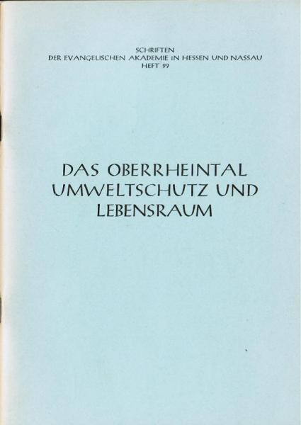 Das Oberrheintal. Umweltschutz und Lebensraum (= Schriften der Evangelischen Akademie in Hessen und Nassau, Heft 99)