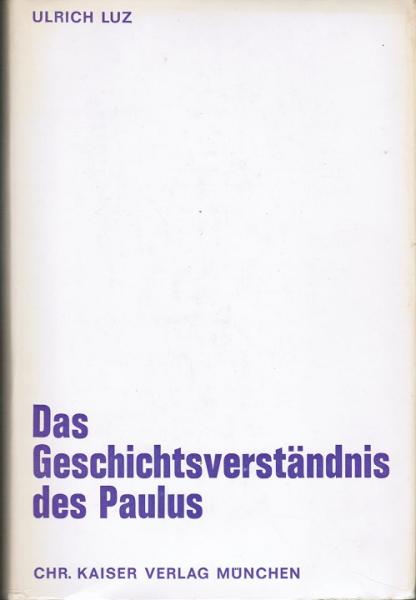 Das Geschichtsverständnis des Paulus (= Beiträge zur evangelischen Theologie, Bd. 49)