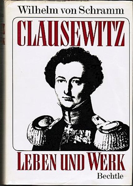 Clausewitz. Leben und Werk