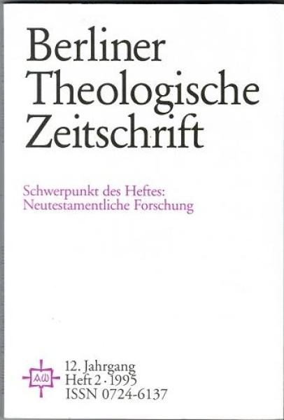 Berliner Theologische Zeitschrift. 12. Jahrgang, Heft 2, 1995. Schwerpunkt des Heftes: Neutestamentliche Forschung
