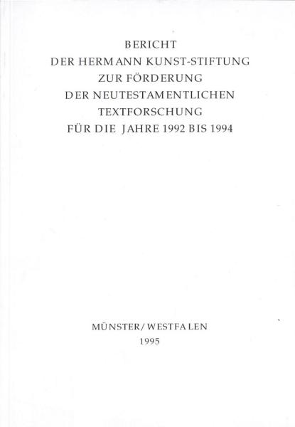 Bericht der Hermann Kunst-Stiftung zur Förderung der neutestamentlichen Textforschung für die Jahre 1992 bis 1994