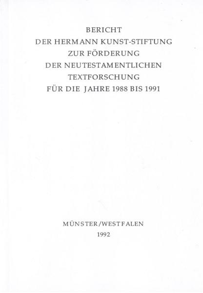 Bericht der Hermann Kunst-Stiftung zur Förderung der neutestamentlichen Textforschung für die Jahre 1988 bis 1991