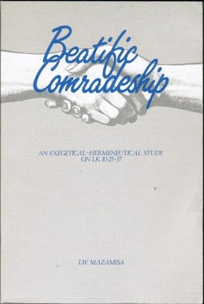 Beatific comradeship. An exegetical-hermeneutical study on Lk 10:25-37