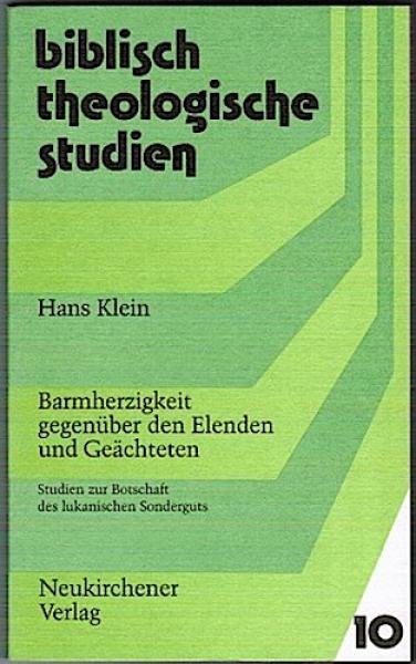 Barmherzigkeit gegenüber den Elenden und Geächteten. Studien zur Botschaft des lunkanischen Sonderguts (= Biblisch-Theologische Studien 10)