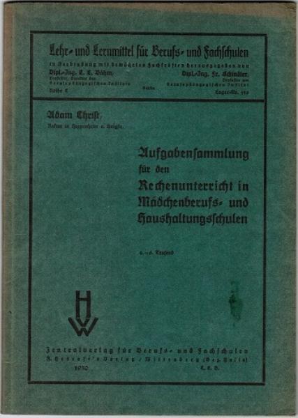Aufgabensammlung für den Rechenunterricht in Mädchenberufs- und Haushaltsschulen (= Lehr- und Lernmittel für Berufs- und Fachschulen, Reihe C; Nr. 356)