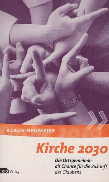 Kirche 2030 : die Ortsgemeinde als Chance für die Zukunft des Glaubens.