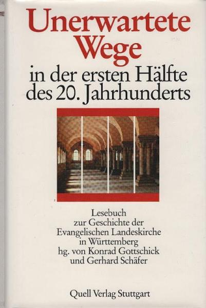 Lesebuch zur Geschichte der Evangelischen Landeskirche in Württemberg; Teil: Bd. 4., Unerwartete Wege in der ersten Hälfte des 20. Jahrhunderts.