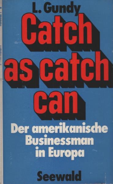 Catch-as-catch-can : der amerikan. Businessman in Europa.