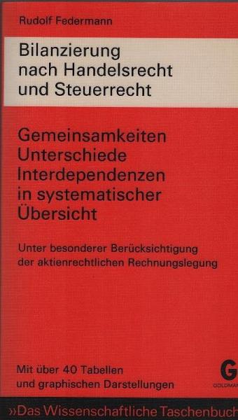 Bilanzierung nach Handelsrecht und Steuerrecht : mit über 40 Tab. u. graph. Darst. ; [Gemeinsamkeiten, Unterschiede, Interdependenzen in systemat. Übers.; unter bes. Berücks. d. aktienrechtl. Rechnungslegung].