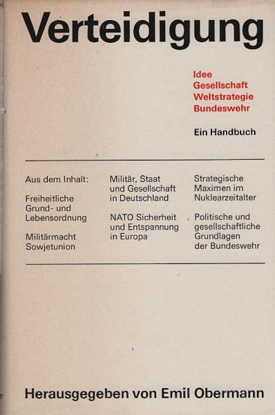 Verteidigung : Idee, Gesellschaft, Weltstrategie, Bundeswehr : ein Handbuch unter Mitwirkung zahlreicher Fachleute aus Froschung, Politik, Verwaltung und Bundeswehr