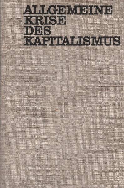 Allgemeine Krise des Kapitalismus. Triebkräfte und Erscheinungsformen in der Gegenwart.