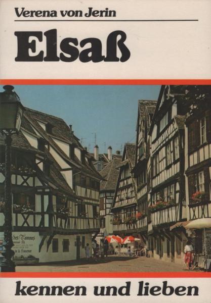 Elsaß kennen und lieben Kultur u. Landschaft links d. Rheins ; mit e. Streifzug durch Lothringen