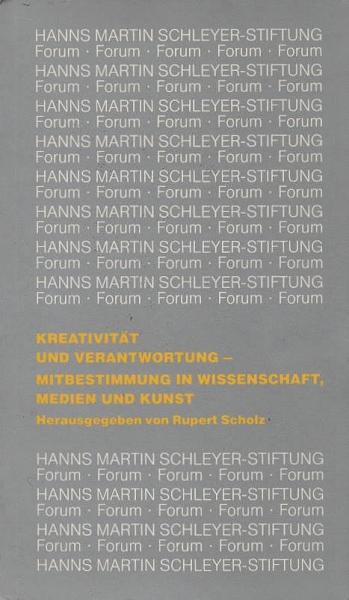 Forum Kreativität und Verantwortung: Mitbestimmung in Wissenschaft, Medien und Kunst. Grundlagen und Wirklichkeit
