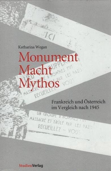 Monument - Macht - Mythos : Frankreich und Österreich im Verlgeich nach 1945