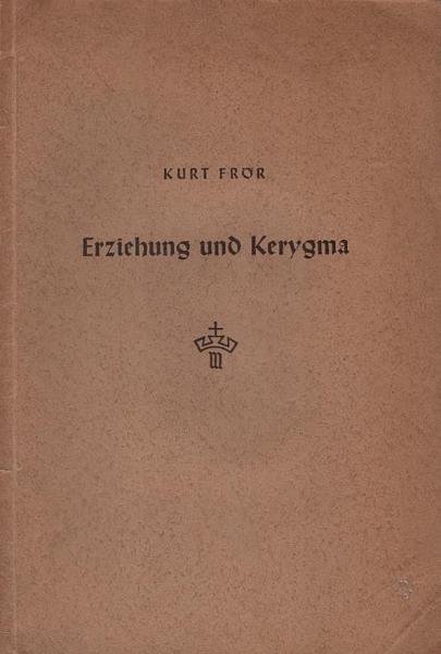 Erziehung und Kerygma : Ein Beitr. zum Gespräch zwischen Erziehungswissenschaft u. Theologie