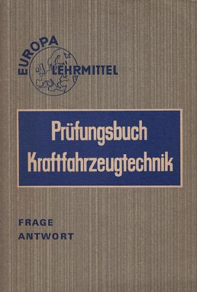 Prüfungsbuch Kraftfahrzeugtechnik : Frage, Antwort, Programmierte Prüfungsaufgaben