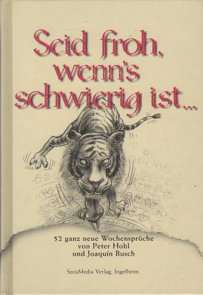 Seid froh, wenn's schwierig ist...: 52 ganz neue illustrierte Wochensprüche: 52 ganz neue Wochensprüche (Sprüchebücher)