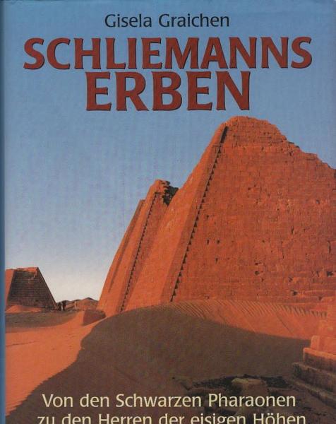 Schliemanns Erben ; Teil: Von den Schwarzen Pharaonen zu den Herren der eisigen Höhen
