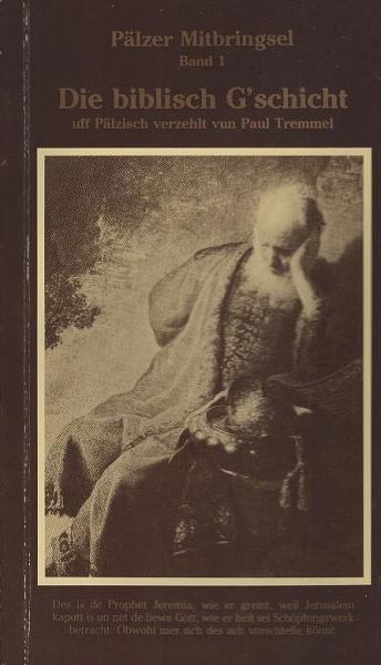 Pälzer Mitbringsel. Bd. 1. Die biblisch G'schicht.