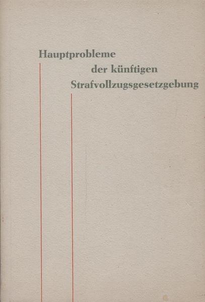 Hauptprobleme der künftigen Strafvollzugsgesetzgebung.