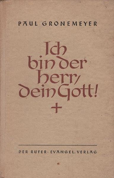 Ich bin der Herr, dein Gott! : Predigten über die Zehn Gebote im Sommer 1945
