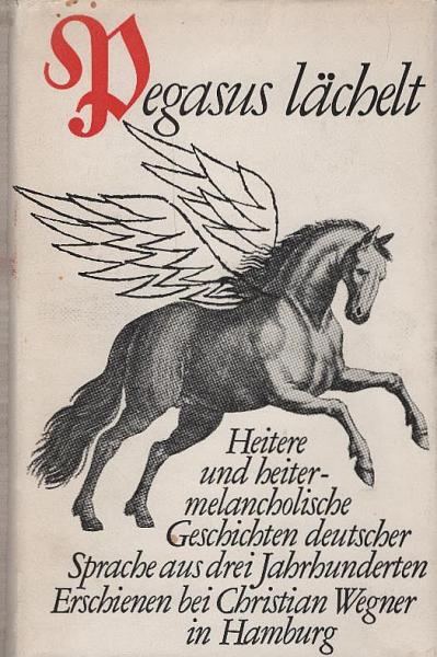 Pegasus lächelt : Heitere u. heiter-melanchol. Geschichten dt. Sprache aus 3 Jahrhunderten / Hrsg. von Hans Adolf Neunzig