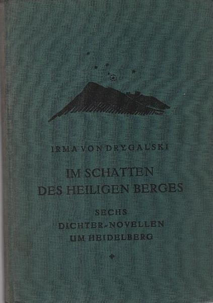Im Schatten des Heiligen Berges : 6 Dichter-Novellen um Heidelberg / Irma von Drygalski. Mit 7 Ill. [farb. Taf.] von Ernst Georg Mosler